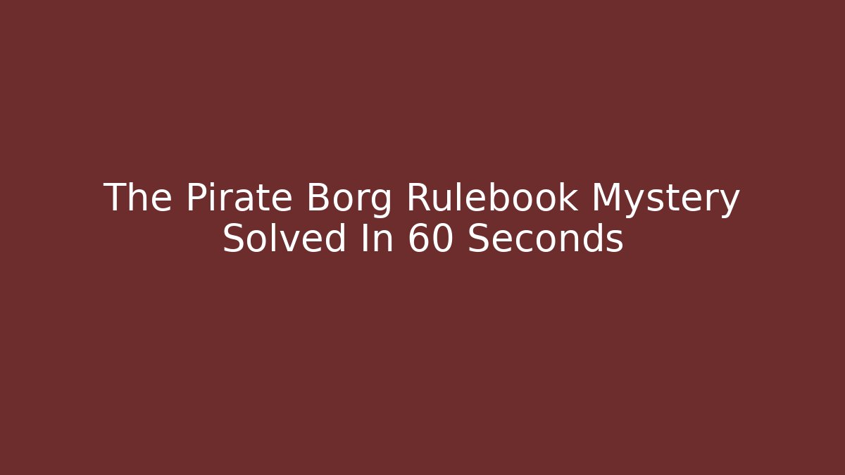 The Pirate Borg Rulebook Mystery Solved In 60 Seconds