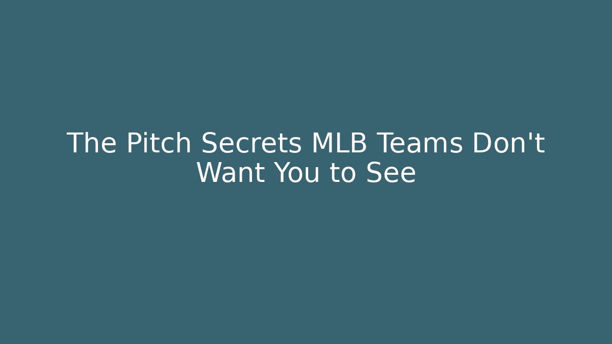 The Pitch Secrets MLB Teams Don't Want You to See