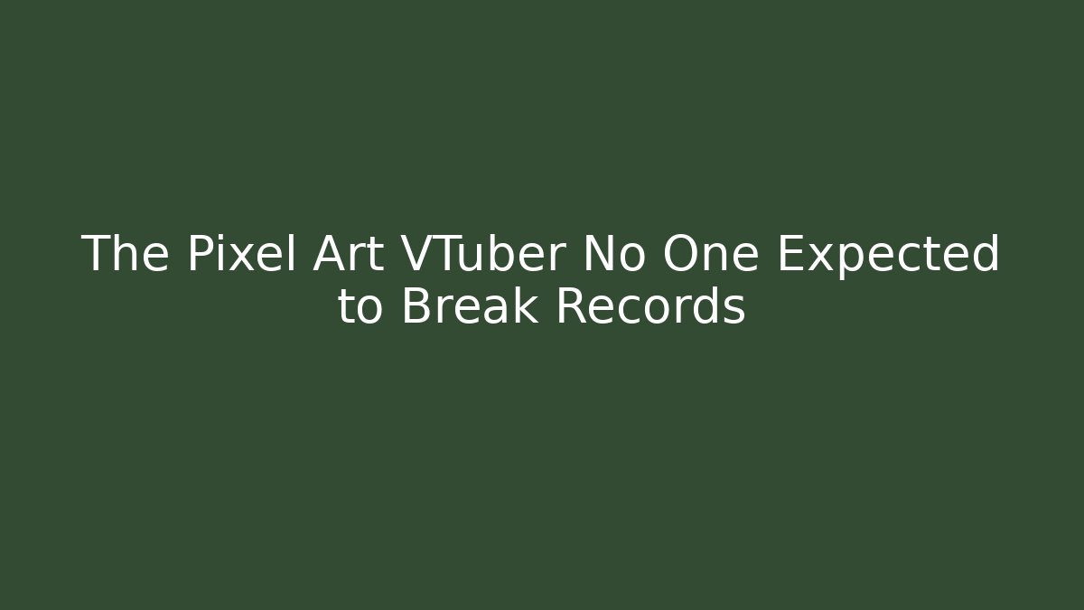 The Pixel Art VTuber No One Expected to Break Records