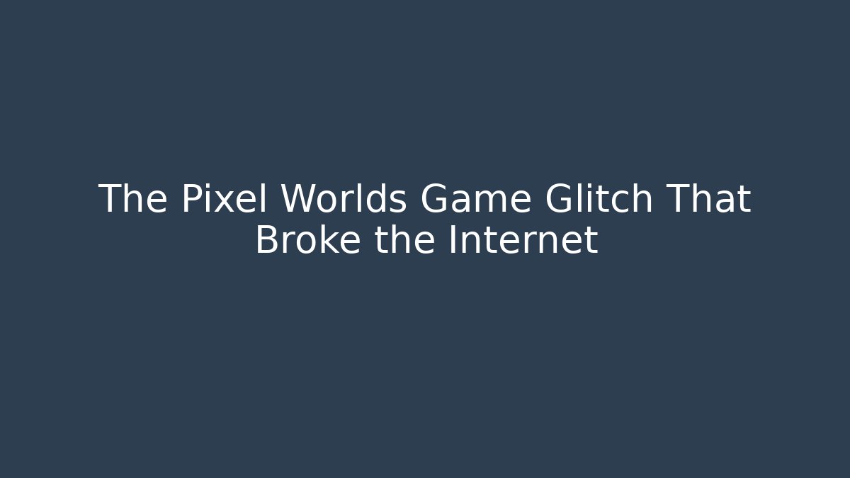The Pixel Worlds Game Glitch That Broke the Internet