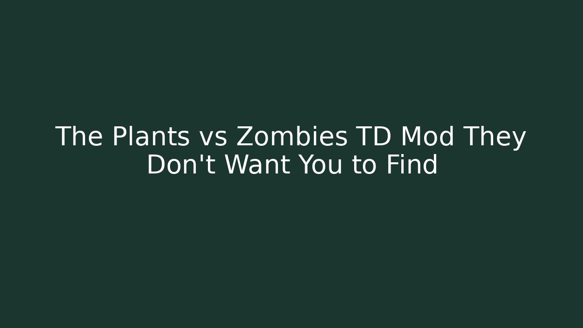The Plants vs Zombies TD Mod They Don't Want You to Find