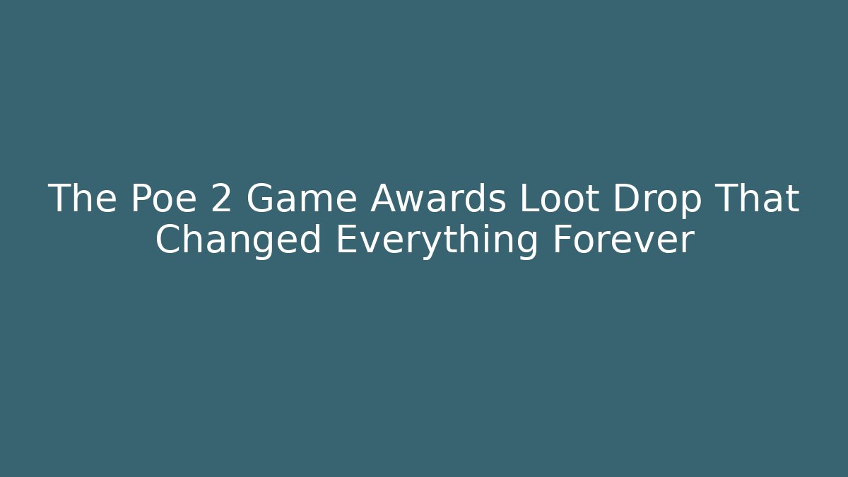 The Poe 2 Game Awards Loot Drop That Changed Everything Forever