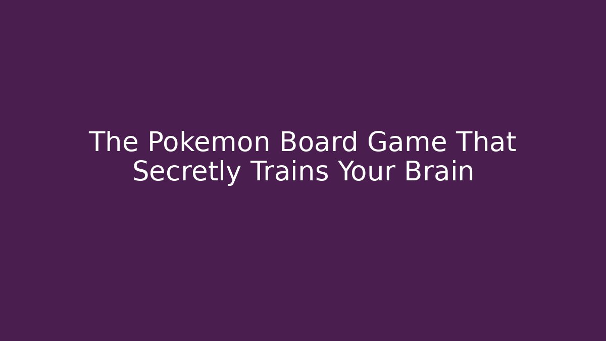 The Pokémon Board Game That Secretly Trains Your Brain