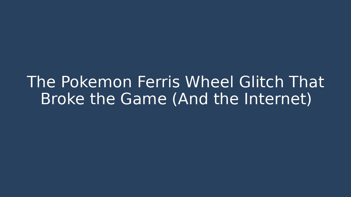The Pokémon Ferris Wheel Glitch That Broke the Game (And the Internet) - Vintage E-Juice