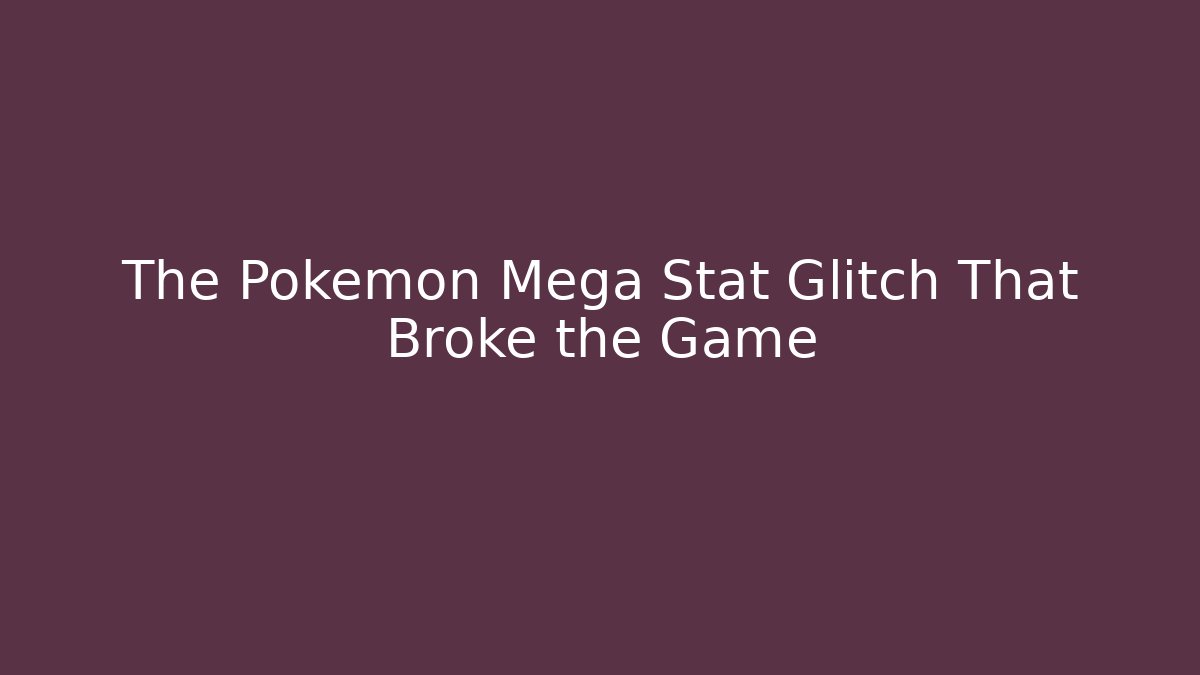 The Pokemon Mega Stat Glitch That Broke the Game