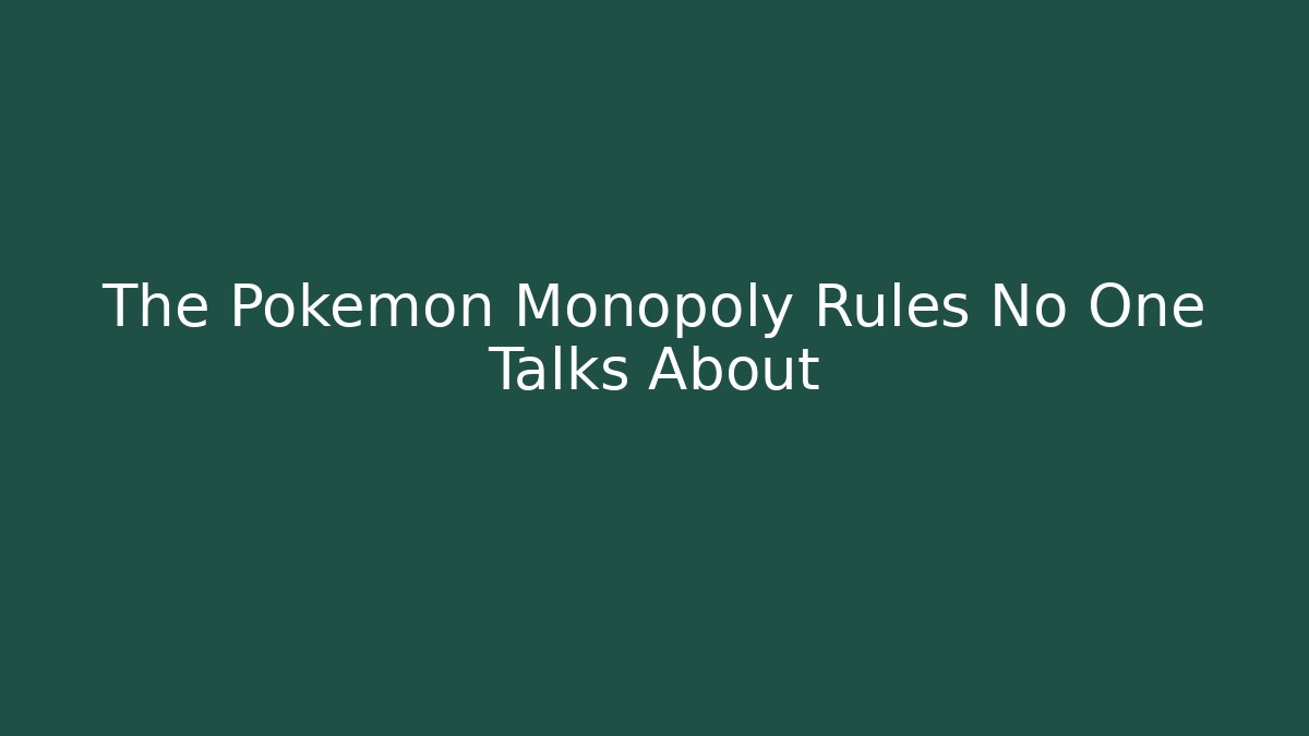 The Pokemon Monopoly Rules No One Talks About