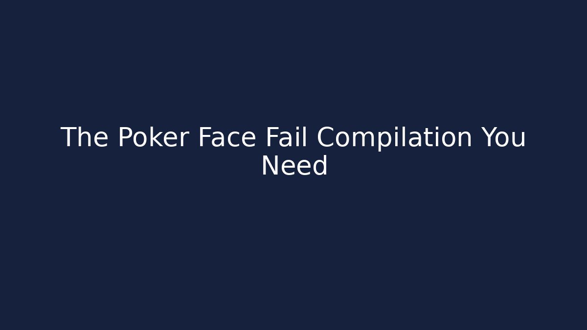 The Poker Face Fail Compilation You Need