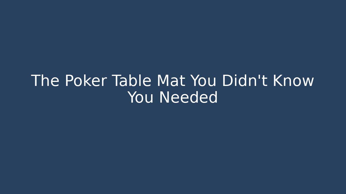 The Poker Table Mat You Didn't Know You Needed - Vintage E-Juice