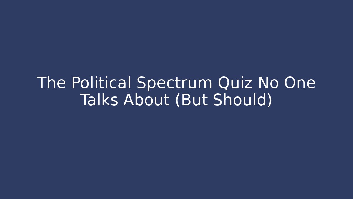 The Political Spectrum Quiz No One Talks About (But Should)