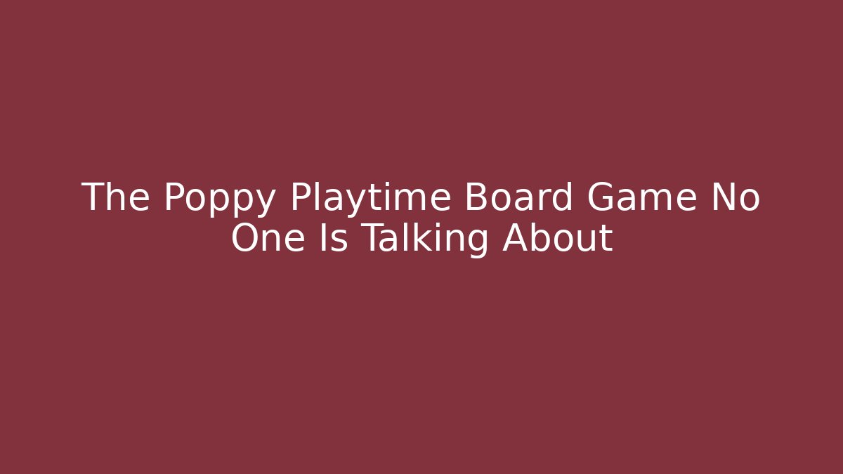 The Poppy Playtime Board Game No One Is Talking About