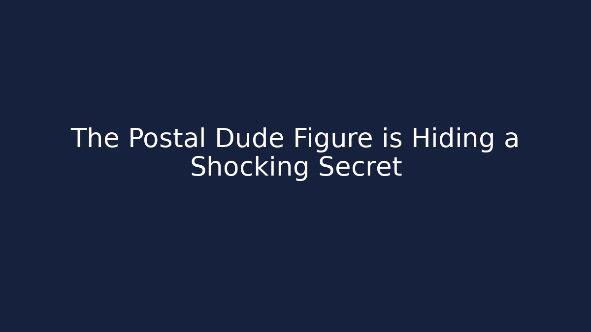 The Postal Dude Figure is Hiding a Shocking Secret
