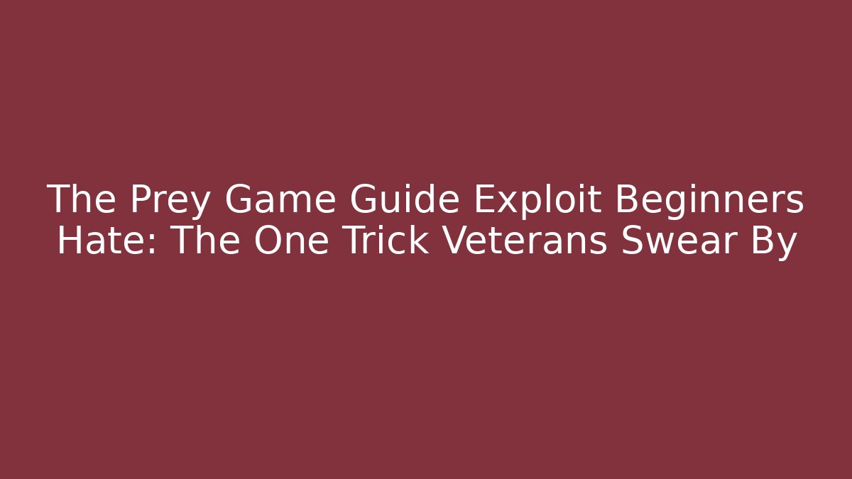 The Prey Game Guide Exploit Beginners Hate: The One Trick Veterans Swear By - Vintage E-Juice