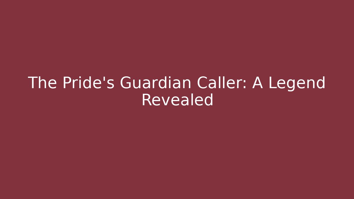 The Pride's Guardian Caller: A Legend Revealed