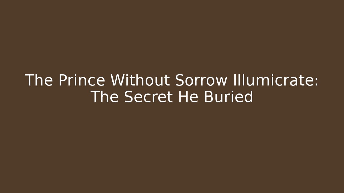 The Prince Without Sorrow Illumicrate: The Secret He Buried