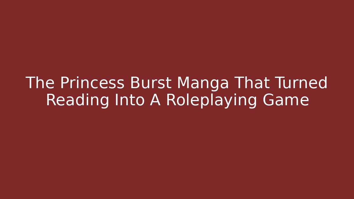 The Princess Burst Manga That Turned Reading Into A Roleplaying Game