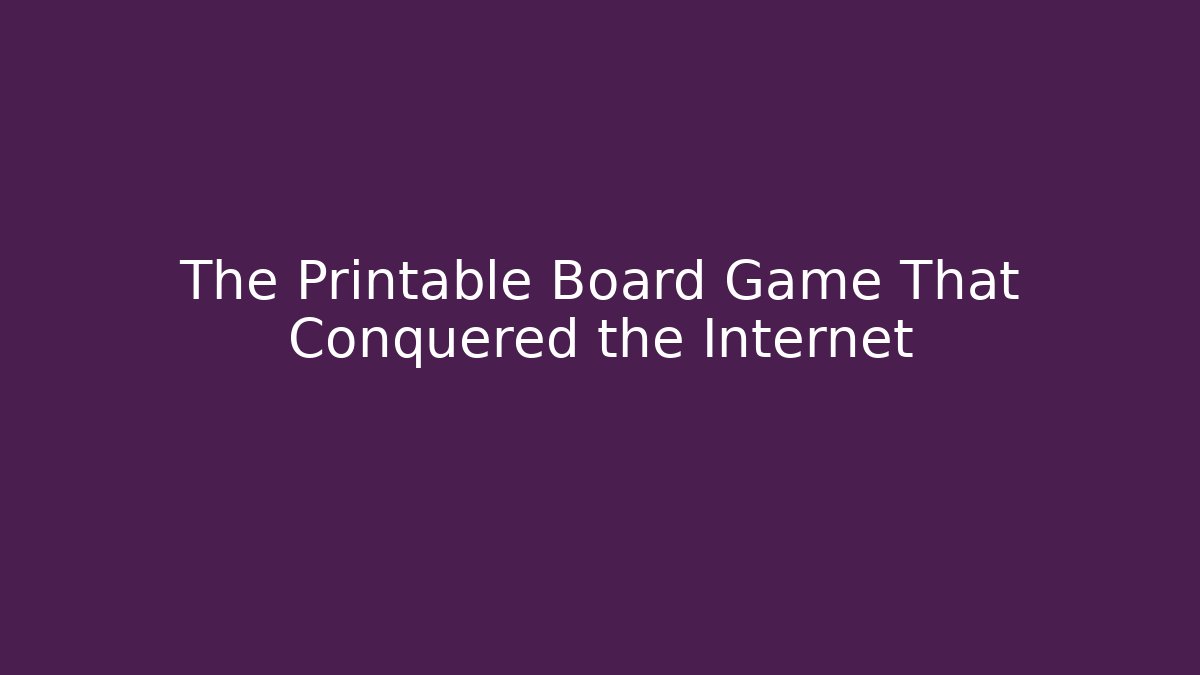 The Printable Board Game That Conquered the Internet