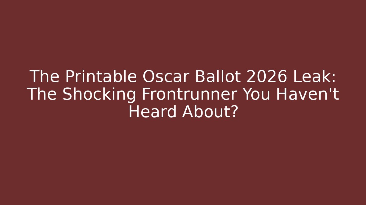 The Printable Oscar Ballot 2026 Leak: The Shocking Frontrunner You Haven’t Heard About?