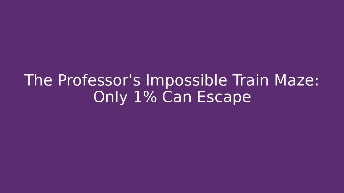 The Professor's Impossible Train Maze: Only 1% Can Escape
