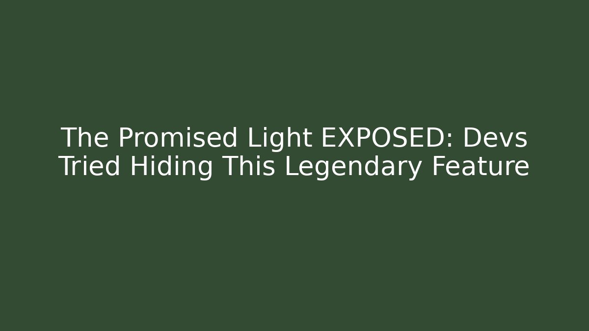 The Promised Light EXPOSED: Devs Tried Hiding This Legendary Feature