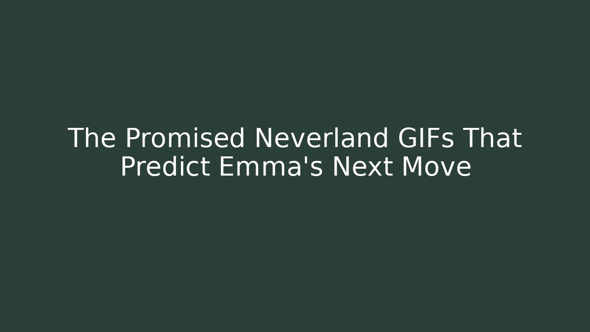 The Promised Neverland GIFs That Predict Emma's Next Move