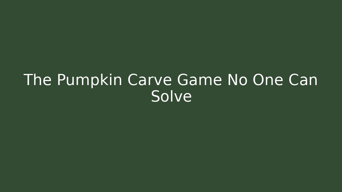 The Pumpkin Carve Game No One Can Solve