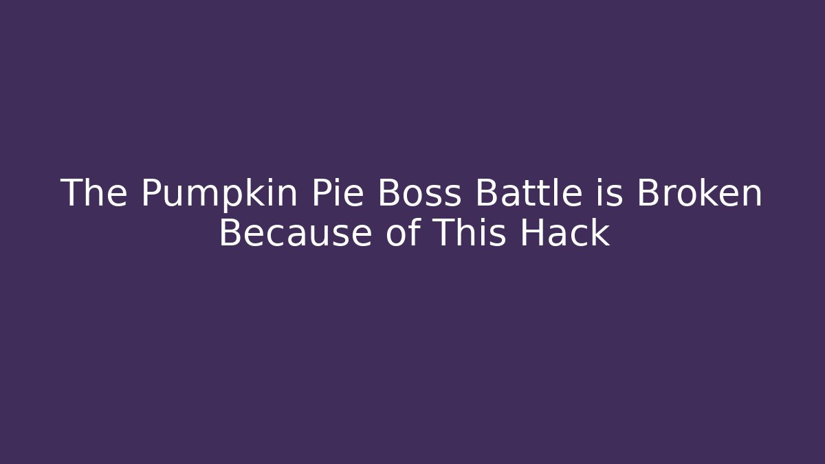 The Pumpkin Pie Boss Battle is Broken Because of This Hack - Vintage E-Juice
