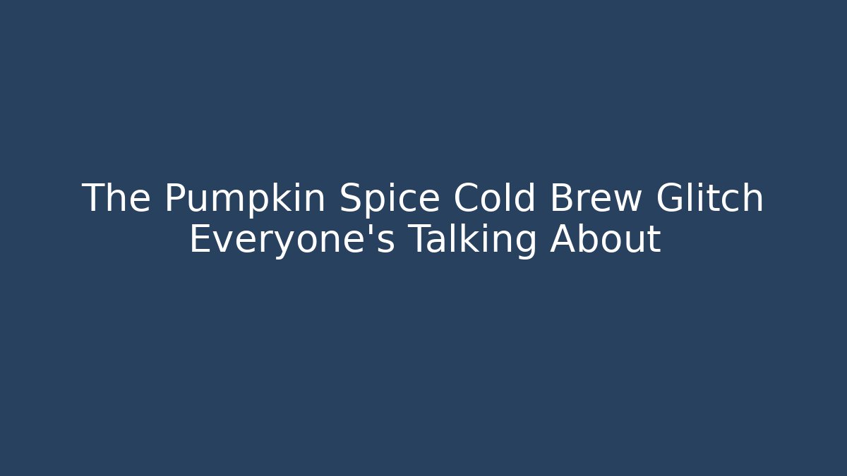 The Pumpkin Spice Cold Brew Glitch Everyone's Talking About - Vintage E-Juice