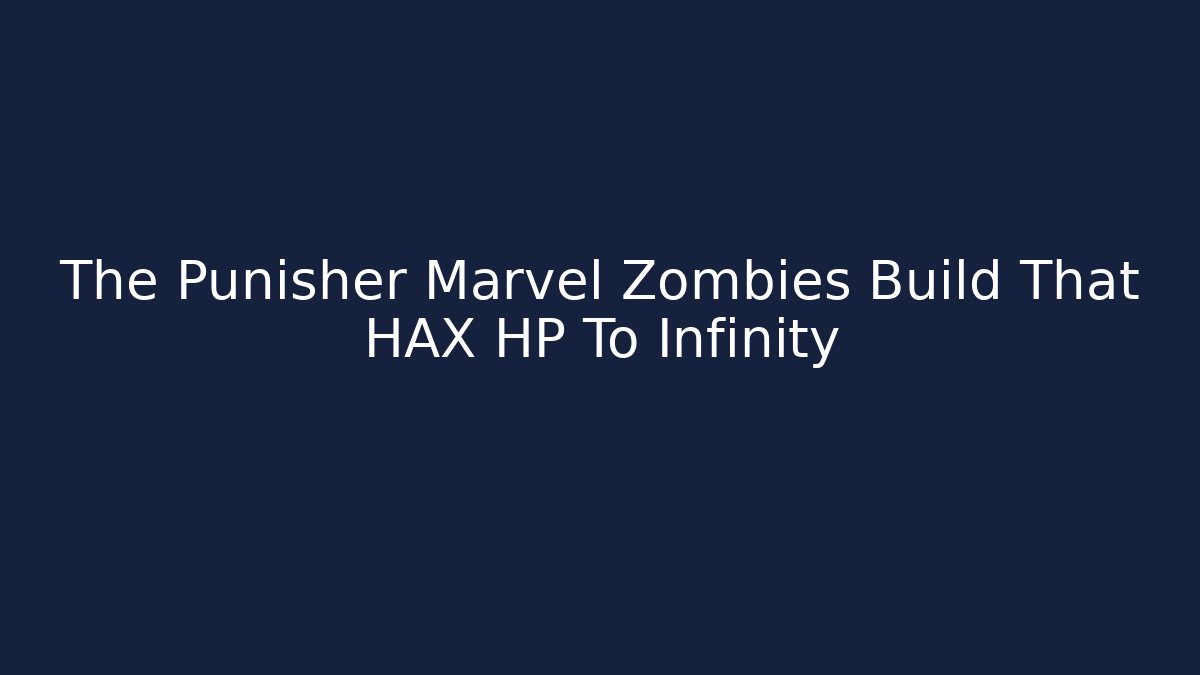 The Punisher Marvel Zombies Build That HAX HP To Infinity