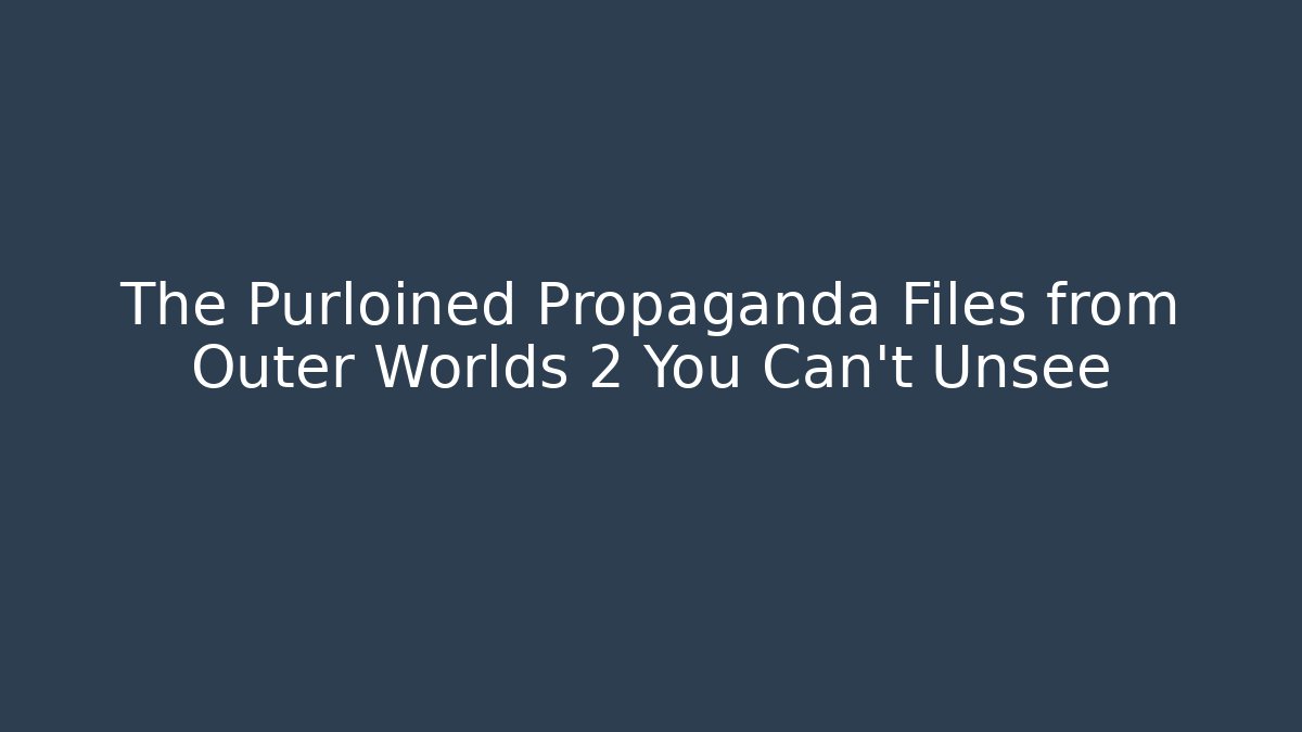 The Purloined Propaganda Files from Outer Worlds 2 You Can't Unsee
