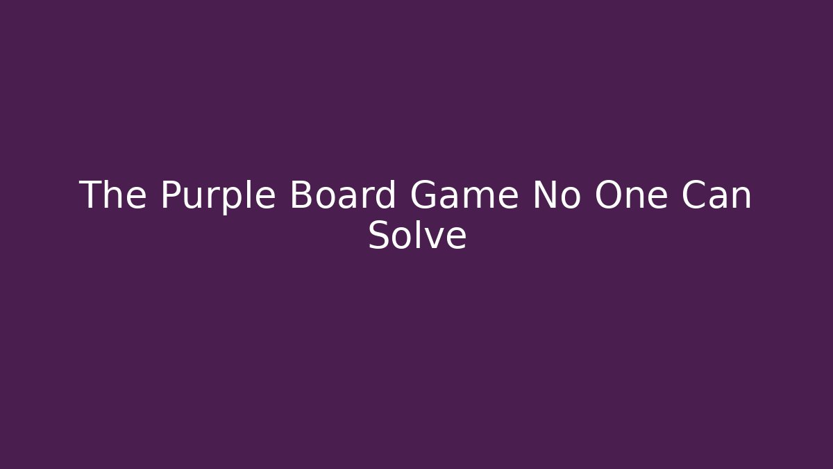 The Purple Board Game No One Can Solve - Vintage E-Juice