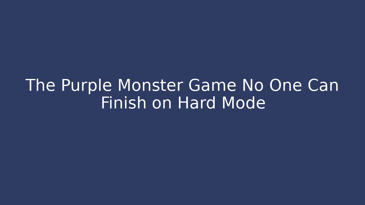 The Purple Monster Game No One Can Finish on Hard Mode - Vintage E-Juice