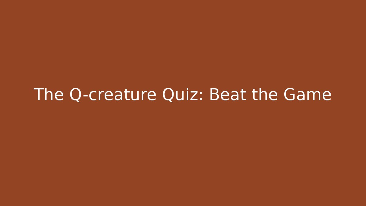 The Q-creature Quiz: Beat the Game - Vintage E-Juice