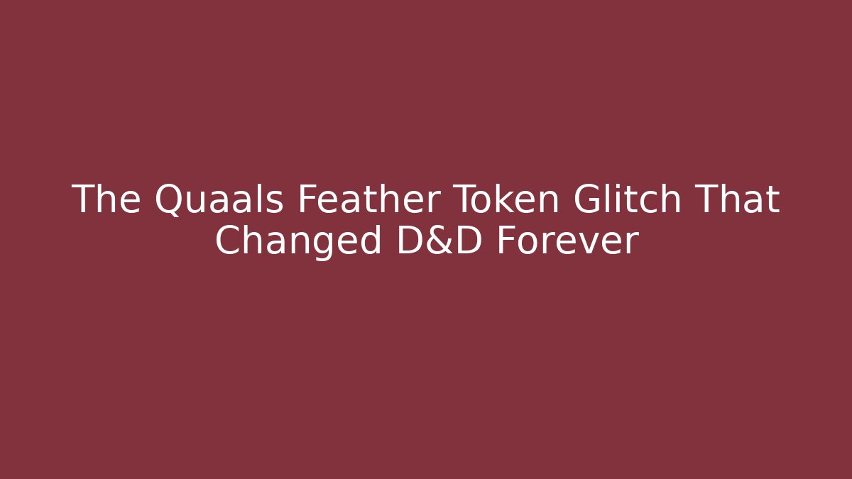 The Quaals Feather Token Glitch That Changed D&D Forever