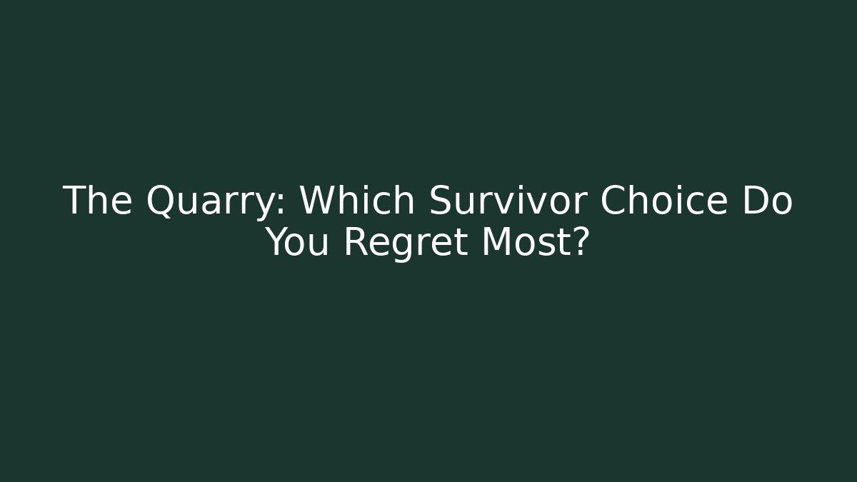 The Quarry: Which Survivor Choice Do You Regret Most?
