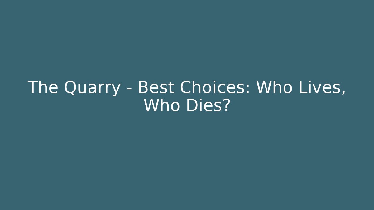 The Quarry - Best Choices: Who Lives, Who Dies?