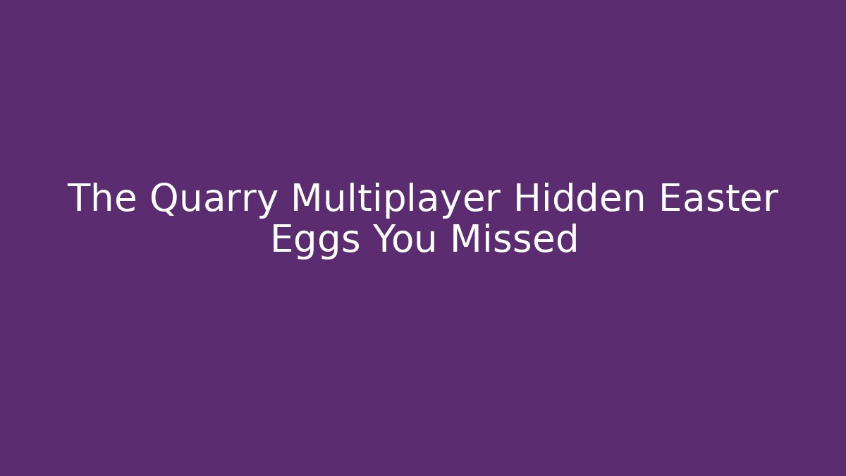 The Quarry Multiplayer Hidden Easter Eggs You Missed