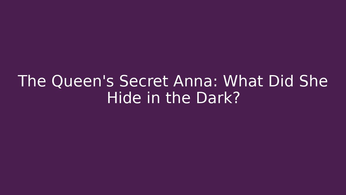 The Queen's Secret Anna: What Did She Hide in the Dark? - Vintage E-Juice