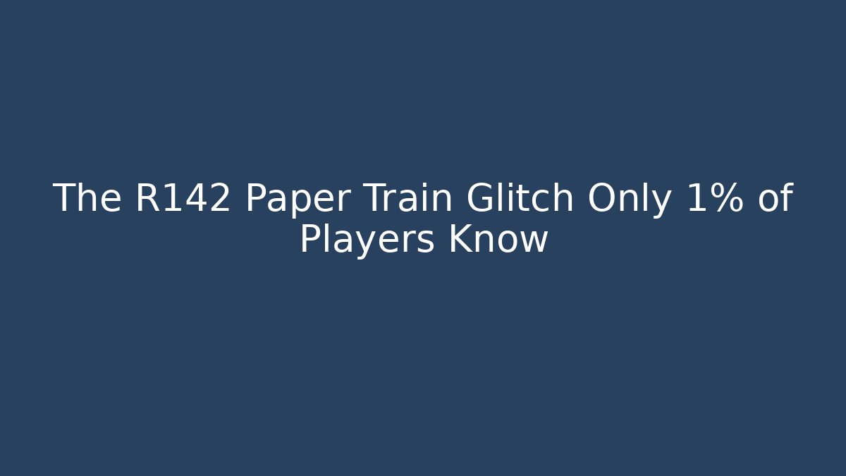 The R142 Paper Train Glitch Only 1% of Players Know
