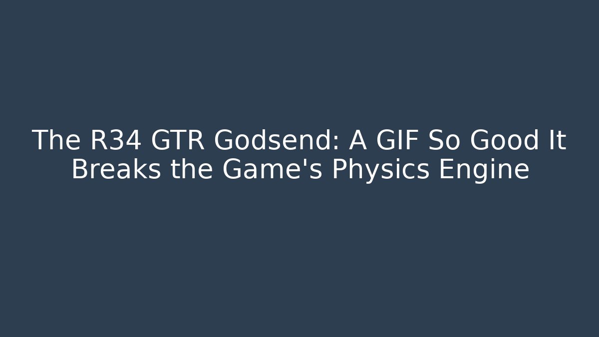 The R34 GTR Godsend: A GIF So Good It Breaks the Game’s Physics Engine - Vintage E-Juice