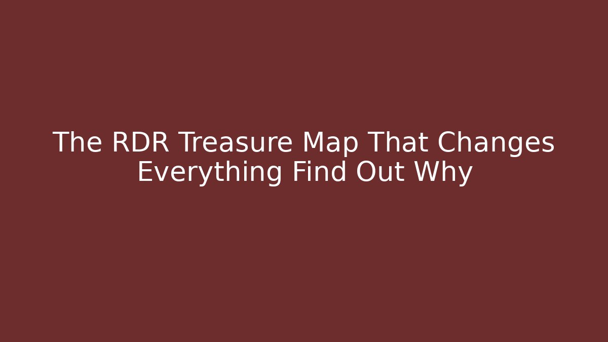 The RDR Treasure Map That Changes Everything Find Out Why