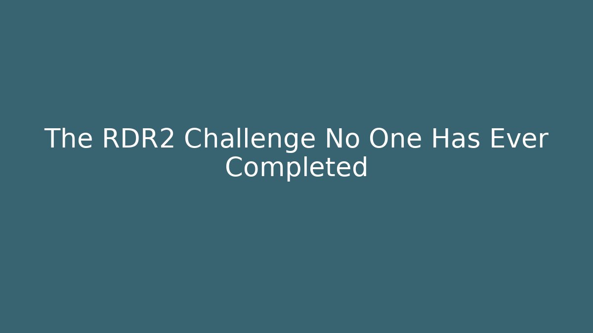 The RDR2 Challenge No One Has Ever Completed