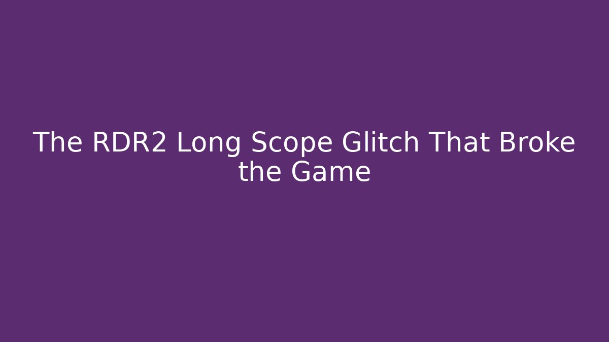 The RDR2 Long Scope Glitch That Broke the Game