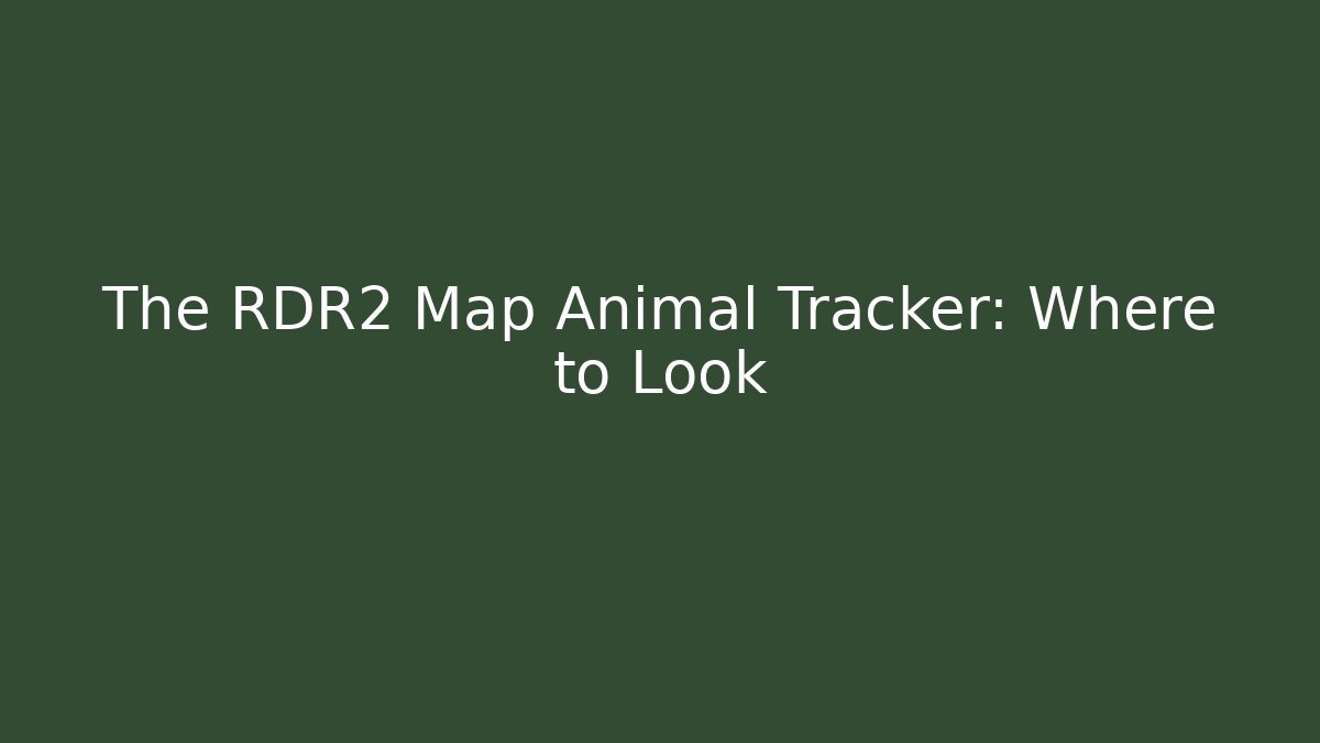 The RDR2 Map Animal Tracker: Where to Look