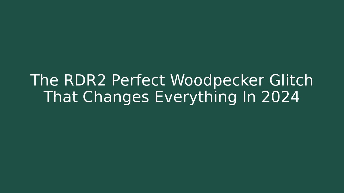 The RDR2 Perfect Woodpecker Glitch That Changes Everything In 2024