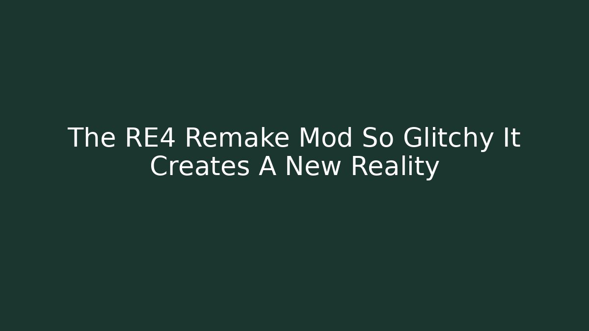 The RE4 Remake Mod So Glitchy It Creates A New Reality