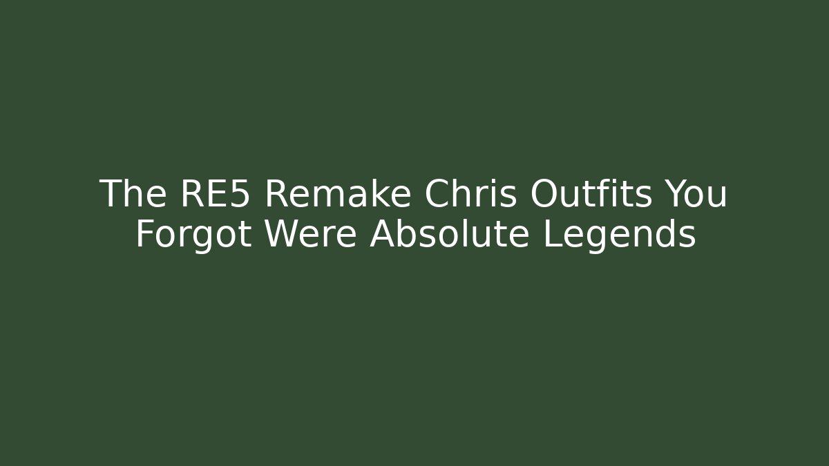 The RE5 Remake Chris Outfits You Forgot Were Absolute Legends - Vintage E-Juice