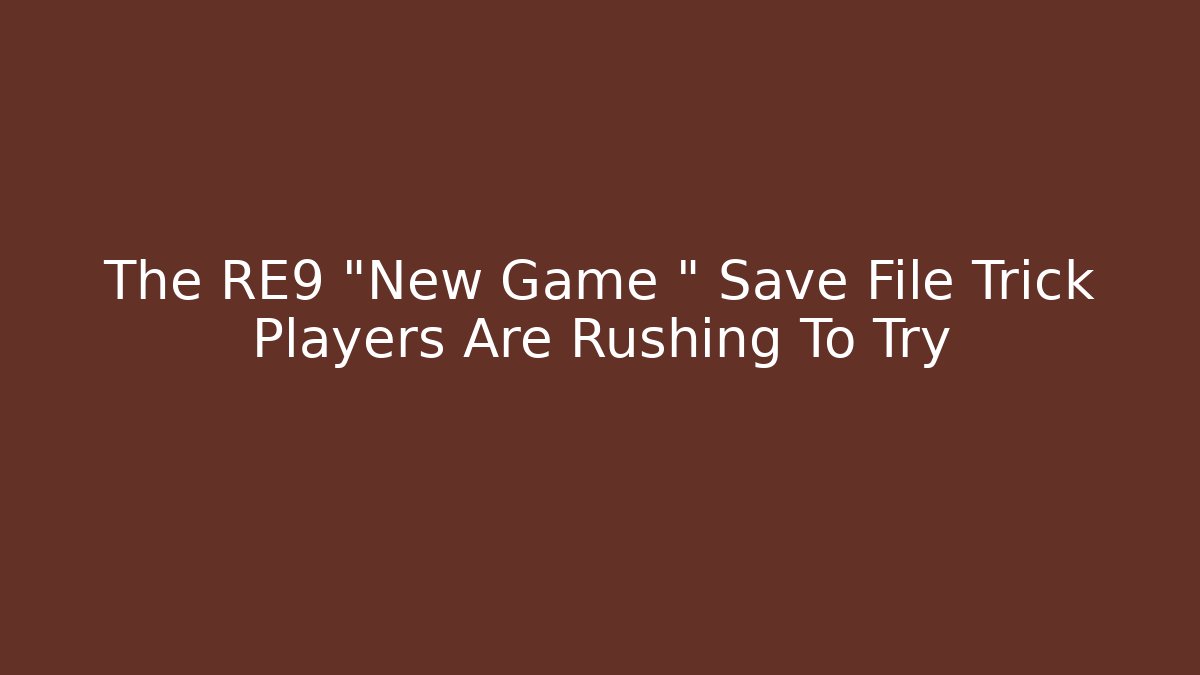 The RE9 "New Game +" Save File Trick Players Are Rushing To Try