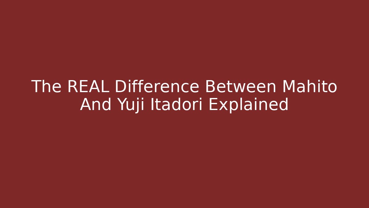 The REAL Difference Between Mahito And Yuji Itadori Explained