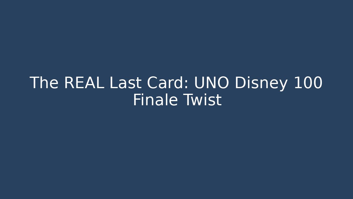 The REAL Last Card: UNO Disney 100 Finale Twist
