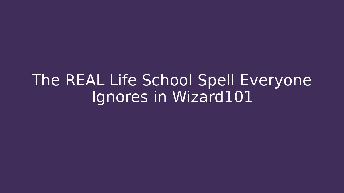 The REAL Life School Spell Everyone Ignores in Wizard101
